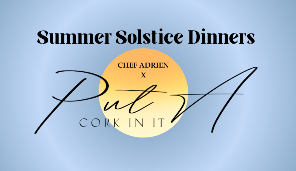 Chef Adrien's Summer Solstice Dinners featuring Put A Cork In It wines in Central Oregon.