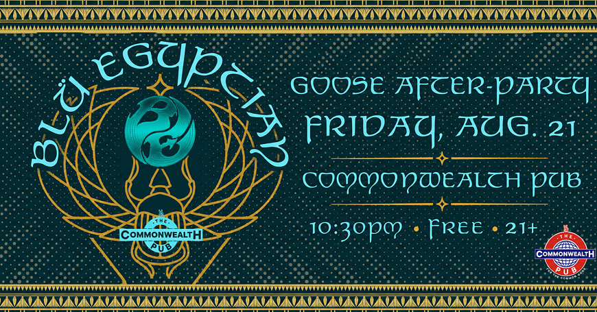 A promotional poster for a Goose After-Party at Commonwealth Pub on Friday, August 21st at 10:30 PM, featuring an Egyptian-themed design with a blue and gold color scheme in Central Oregon.